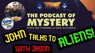 John Talks to ALIENS with Jason Rigden of the Podcast of Mystery