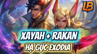 ĐTCL 15.3 | Xayah &ndash; Rakan Cặp Đ&ocirc;i Hủy Diệt Meta | Mốc 2 Tr&aacute;i Thức Tỉnh C&acirc;n Cả Exodia | LB Gaming