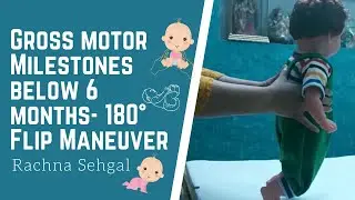 Gross Motor Milestones below 6 months- 180&deg; Flip Maneuver