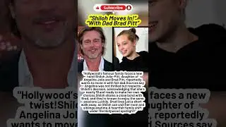 🏡 Shiloh Jolie-Pitt Chooses to Live with Dad Brad?