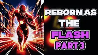 What if I Was Reborn As The FLASH? The FASTEST Man Alive. Part 3