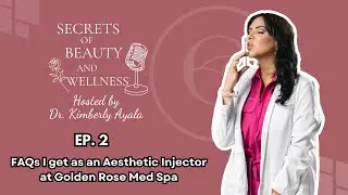 FAQs About Botox & Fillers: Aesthetic Injector Secrets Revealed | Secrets of Beauty & Wellness Ep. 2