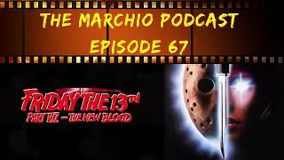 Friday the 13th Part VII: The New Blood - The Marchio Podcast Ep. 67