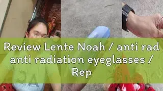 Review Lente Noah / anti rad anti radiation eyeglasses / Replaceable lens