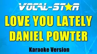 Daniel Powter - Love You Lately (Karaoke Version) with Lyrics HD Vocal-Star Karaoke