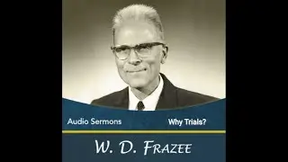Why Trials Pastor W.D Frazee