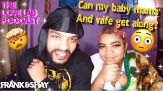 CAN MY WIFE AND BABY MAMA GET ALONG? | LOVE LAB PODCAST EP. 7