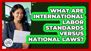 What Are International Labor Standards Versus National Laws? - Job Success Network