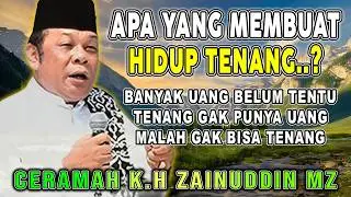 APA YANG MEMBUAT HIDUP TENANG ?? CERAMAH DAI SEJUTA UMAT KH.ZAINUDDIN MZ  #khzainuddinmz