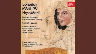 Les Jeux de Marie. The Miracle of Our Lady. Cycle of 4 operas, H. 236 - Mariken of Nim&eacute;que....