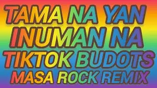 TAMA NA YAN INUMAN NA TIKTOK BUDOTS MASA ROCK REMIX #remix #viral #musicremix  #music #tiktok