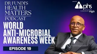 Health Matters Podcast: Ep 19: Anti-Microbial Resistance -Public Health Challenge : Dr Fundile Nyati