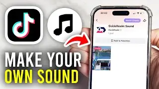 How To Make Your Own Sound On TikTok - Full Guide