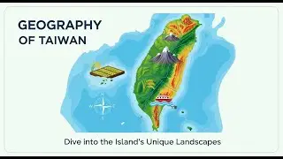 The Geography of Taiwan Explained