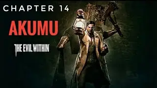 The Evil Within - Akumu Guide - Chapter 14