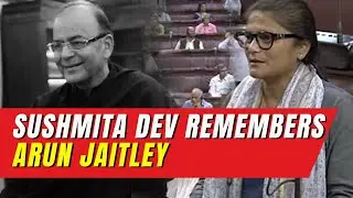 Retiring Rajya Sabha MP Sushmita Dev recalls Arun Jaitley during her farewell speech, Here is Why!