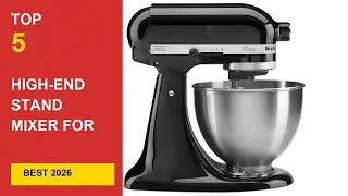 Best High-End Stand Mixer For Baking in 2026 - Expert Reviews in 2026