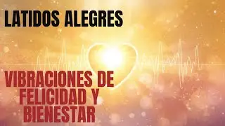 LATIDOS ALEGRES / CANCION para ATRAER PAZ, ALEGRIA, VIBRACIONES de FELICIDAD y BIENESTAR INTERIOR