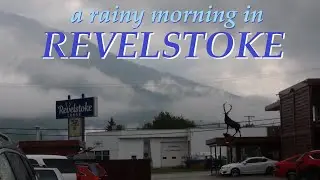 Western Canadian Road Trip 2021 (Pt. 4) - Rainy Morning in Revelstoke, British Columbia
