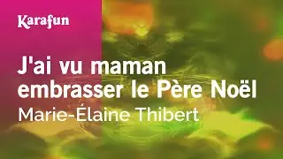 J'ai vu maman embrasser le Père Noël - Marie-Élaine Thibert | Karaoke Version | KaraFun