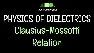 Physics of Dielectrics - Clausius-Mossotti Relation