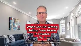 How to Sell Your Home During Divorce in Ontario | Avoid Costly Mistakes Pt. 4