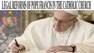 Legal Reforms of Pope Francis in the Catholic Church