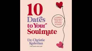 10 Dates to Your Soulmate: A Celebrity Matchmaker's Guide from First Swipe to Forever