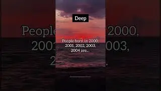 People born in 2000, 2001, 2002, 2003, 2004 are... | Deep #shorts #deep #shortsfeed