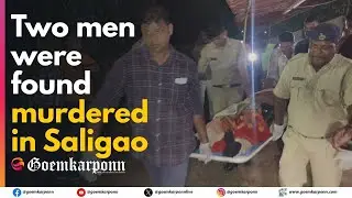 Two Men Brutally Murdered in Saligao; Police Launch Hunt for Accused