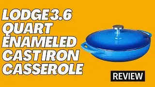 Lodge 3.6 Quart Enameled Cast Iron Casserole  Review