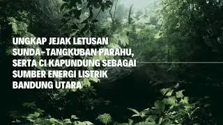 Ci Kapundung: Kisah Energi dari Gunungapi ke Turbin Mikrohidro di Bantarawi (Tahura Juanda Bandung)
