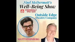 Episode 117: Noel McDermott&rsquo;s Wellbeing Show with Matt Steinberg, the Artistic Director and CEO o&hellip;