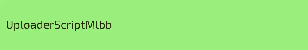 UploaderScriptMlbb