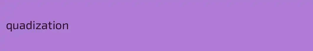 quadization